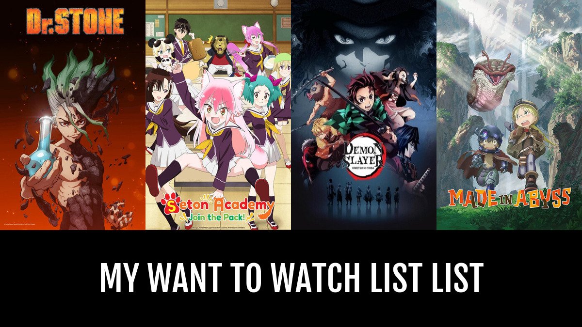 My want to watch list