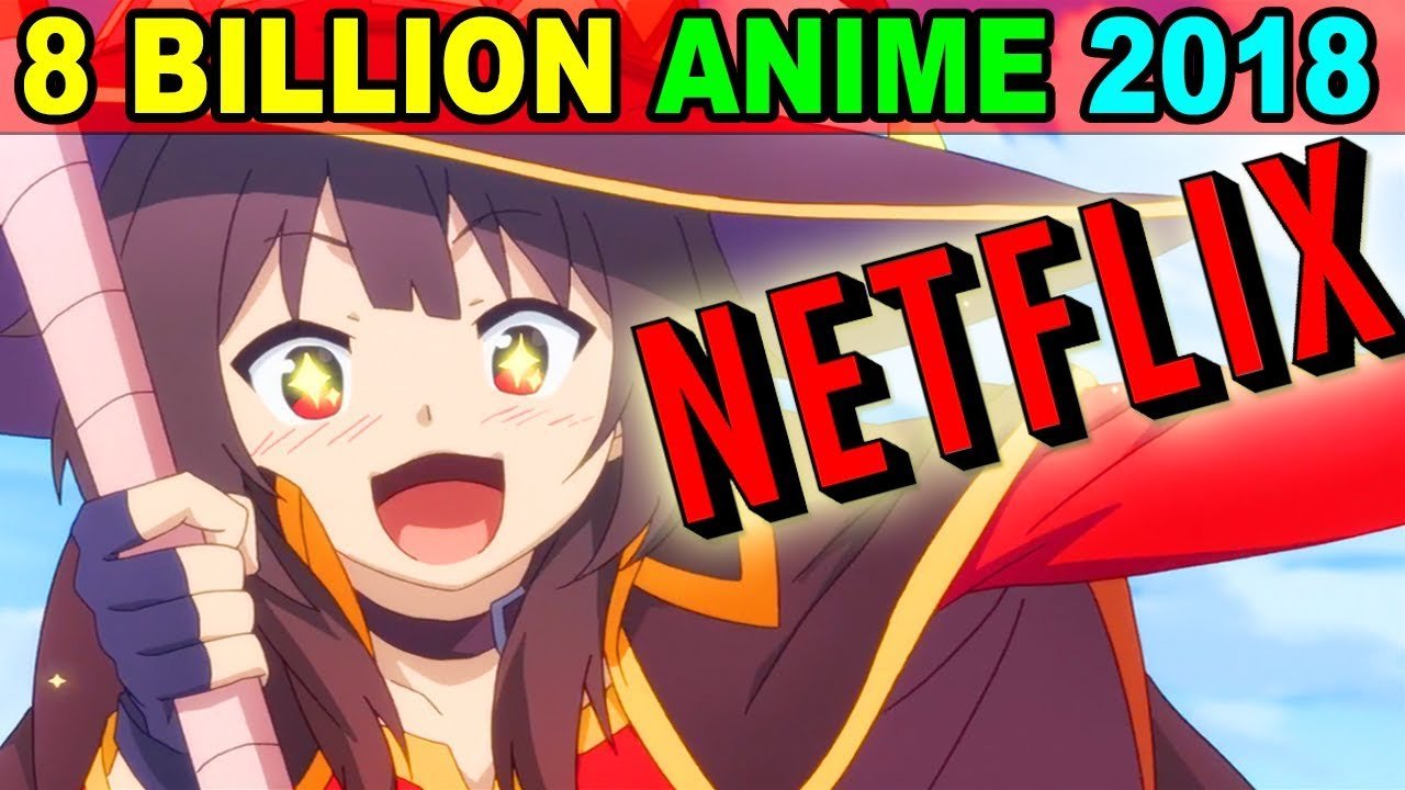 Netflix: $8 BILLION Dollars for ANIME and Films in 2018 ...