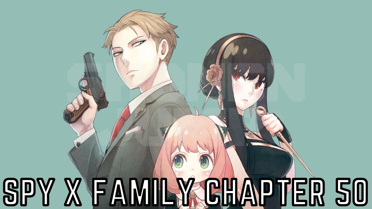 Spy X Family Chapter 50 Release Date, Spoilers, Raw Scans And Read ...