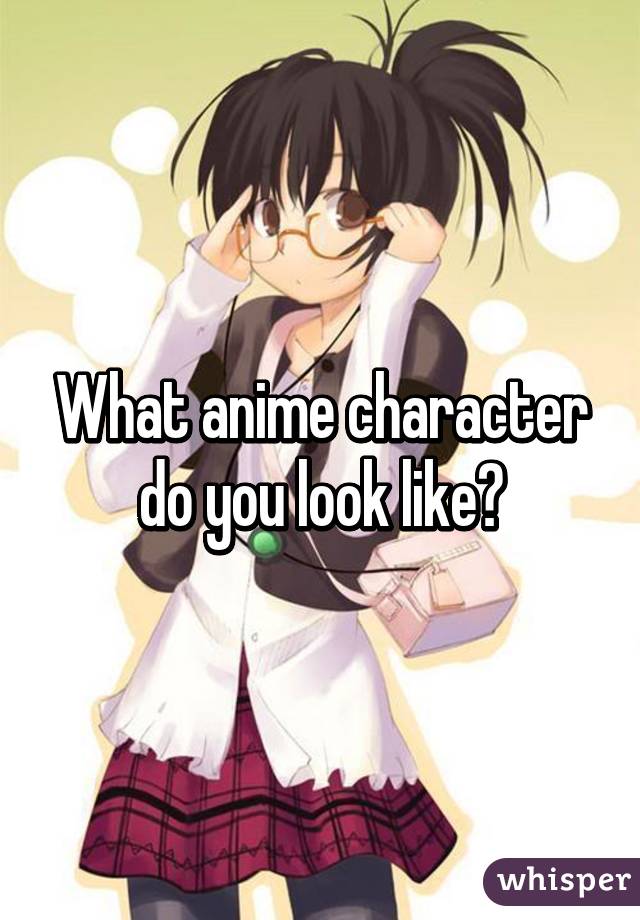What Anime Character Do You Look Like?