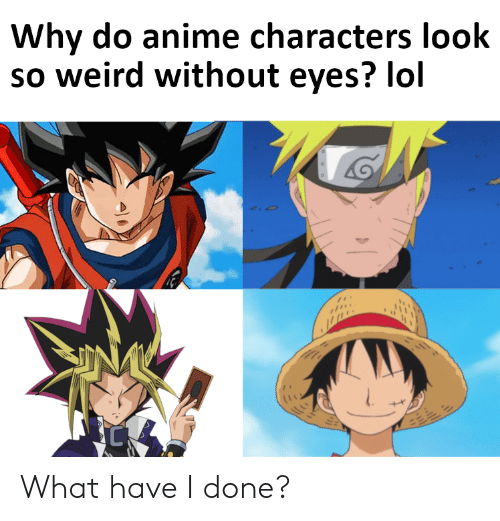 Why Do Anime Characters Look So Weird Without Eyes? Lol ...